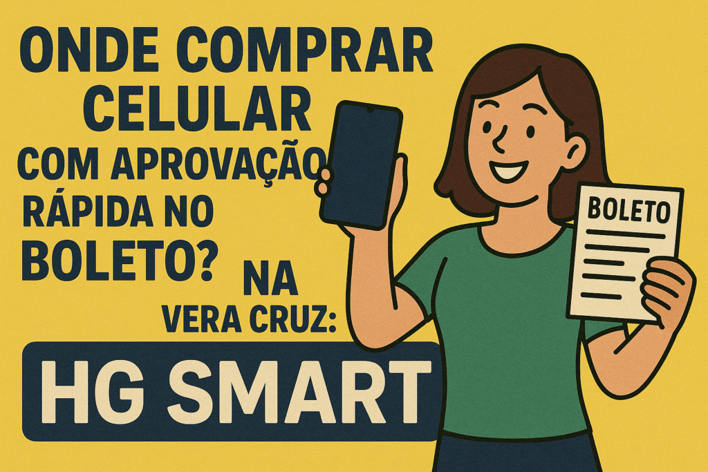 Vera Cruz: onde comprar celular com aprovação rápida no boleto? Na HG Smart! boleto