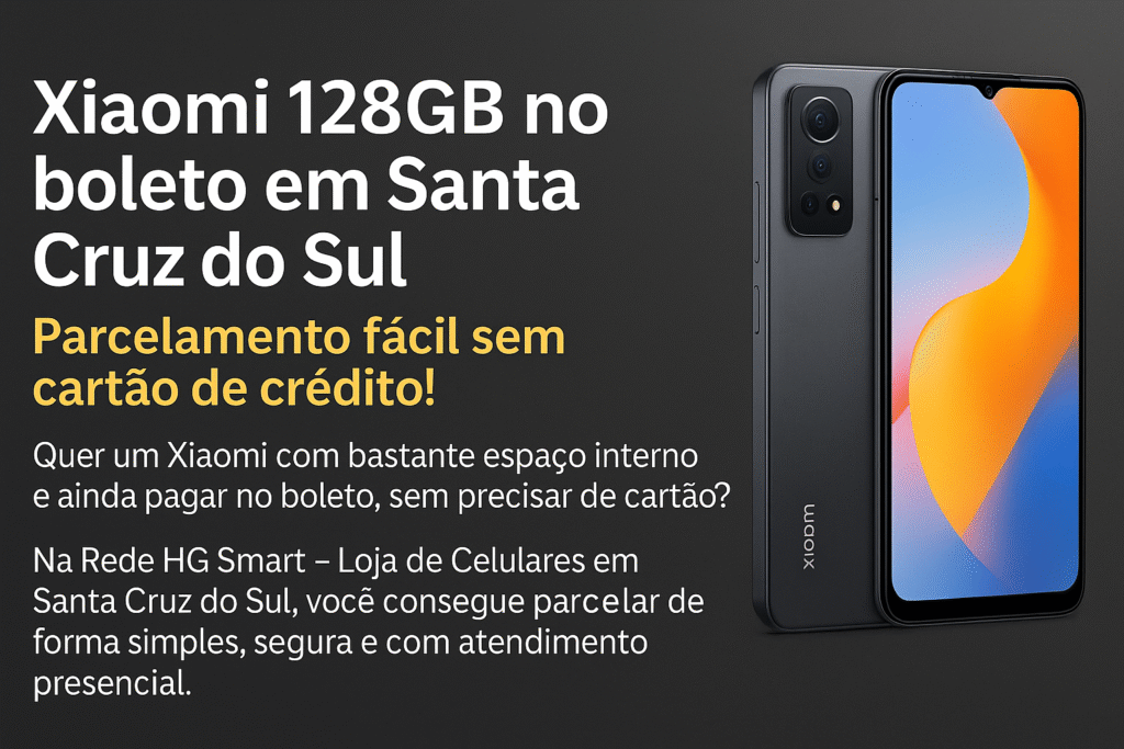 Xiaomi 128GB no boleto em Santa Cruz do Sul – Parcelamento fácil sem cartão de crédito! 128gb