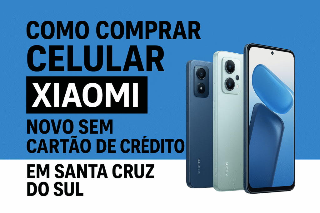 Como comprar celular Xiaomi novo sem cartão de crédito em Santa Cruz do Sul – Praticidade total na HG Smart! XIAOMI